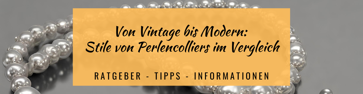 Von Vintage bis Modern: Stile von Perlencolliers im Vergleich